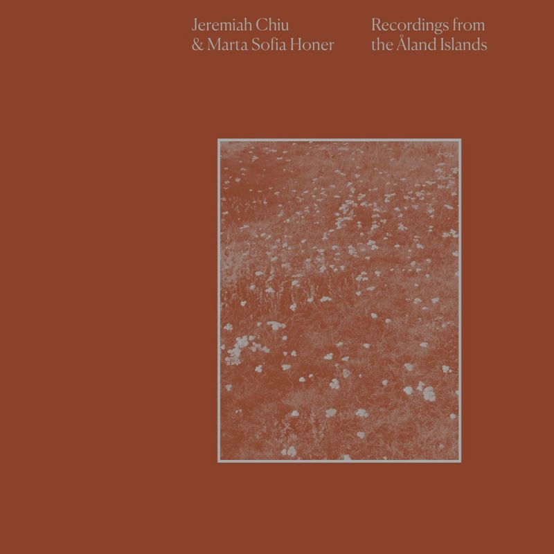 Jeremiah Chiu & Marta Sofia Honer- Recordings from the Åland Islands (2022)